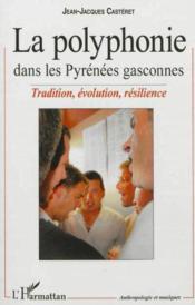 La polyphonie dans les Pyrenées gasconnes ; tradition, évolution, résilience  - Jean-Jacques Castéret 