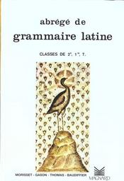 Abrégé de grammaire latine ; classes de 2de, 1re, terminale  - Morisset Rene - Edmond Baudiffier - Auguste Thomas - Gason Jacques 
