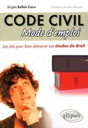 Le code civil, mode d'emploi  - Gilles Macagno - Brigitte Belloir-Caux 