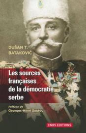 Les sources françaises de la démocratie serbe  - Dusan T. Batakovic 