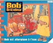 Bob le bricoleur ; Ben est allergique à l'eau - Intérieur - Format classique