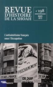Revue d'histoire de la Shoah N.198 ; l'antisémitisme français sous l'occupation, 1940-1944  - Memorial De La Shoah 