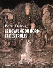 Le royaume du nord et des trolls  - Pierre Dubois 