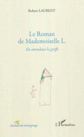 Le roman de mademoiselle L. en attendant la greffe  - robert laurent 