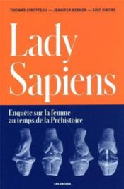 Lady Sapiens : enquête sur la femme au temps de la Préhistoire  - Jennifer Kerner - Eric Pincas - Thomas Cirotteau 