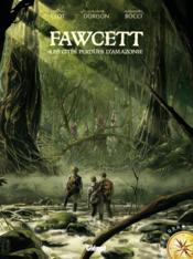 Fawcett ; les cités perdues d'Amazonie - Couverture - Format classique