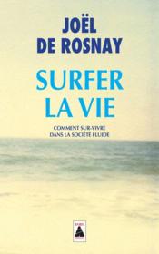 Surfer la vie : comment sur-vivre dans la société fluide  - Joël ROSNAY (DE) 