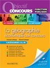 Objectif Concours ; La Géographie Economiques Aux Concours ; Catégories A Et B - Couverture - Format classique