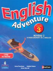 ENGLISH ADVENTURE ; cycle 3 ; niveau 2 ; livre du maître  - Anne Feunteun 