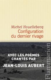 Configuration du dernier rivage  - Michel Houellebecq 