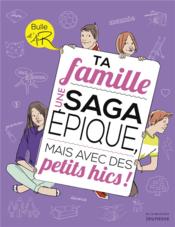 La famille ; une saga épique, mais avec des petits hics !  - Véronique Corgibet - Sophie Bouxom - Nadia Mila 