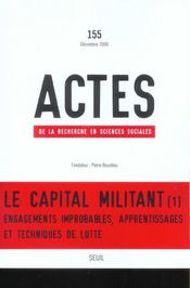 ACTES DE LA RECHERCHE EN SCIENCES SOCIALES n.155 ; le capital militant - Intérieur - Format classique
