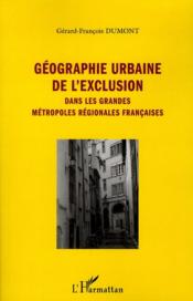 Géographie urbaine de l'exclusion dans les grandes métropoles régionales françaises  - Gérard-François Dumont 