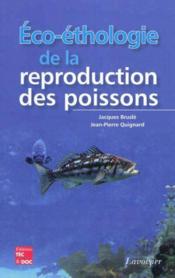 Éco-éthologie de la reproduction des poissons  - Jean-Pierre Quignard - Jacques Brusle 