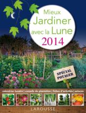 Mieux jardiner avec la lune ; special potager (edition 2014)