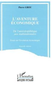 L'aventure economique ; de l'australopithèque aux multinationales  - Pierre Grou 
