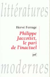 Philippe Jaccottet, le pari de l'inactuel - Couverture - Format classique