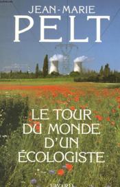 Le tour du monde d'un écologiste  - Jean-Marie Pelt 