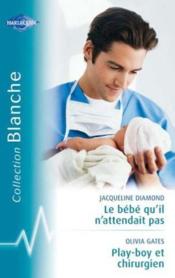 Vente  Le bébé qu'il n'attendait pas ; playboy et chirurgien  - Jacqueline Diamond - Olivia Gates 