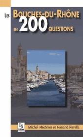 Les Bouches-du-Rhône en 200 questions  - Michel Metenier 