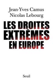 Les droites extrêmes en Europe  - Jean-Yves Camus - Nicolas Lebourg 