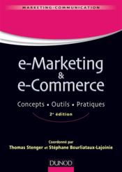E-marketing & e-commerce ; concepts, outils, pratiques (2e édition)  - Thomas Stenger - Stéphane Bourliataux-Lajoinie 