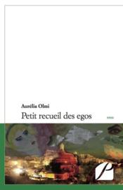 Petit recueil des egos  - Aurélia Olmi 