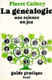 La genealogie, une science, un jeu  - Pierre Callery 