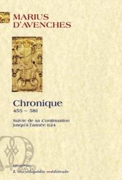 Chronique (455-581) ; avec la continuation jusqu'en 624  - Marius D' Avenches 