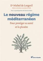 Le nouveau régime méditerranéen ; protéger sa santé et la planète  - Michel de Lorgeril - Patricia Salen 
