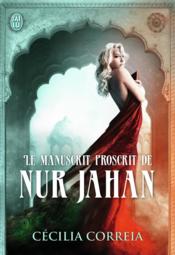 Le manuscrit proscrit de Nur Jahan  - Cécilia Correia 