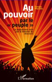 Au pouvoir par le "peuple" ; le populisme saisi par la théorie du discours  - Sergiu Miscoiu 