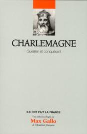 Ils ont fait la France t. 9 - Charlemagne ; guerrier et conquérant - Couverture - Format classique