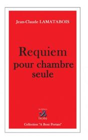 Requiem pour chambre seule  - Jean-Claude Lamatabois 