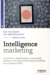 Intelligence marketing  - Jean-Paul Aimetti - Jean-Michel Raicovitch 