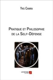 Pratique et philosophie de la self-défense  - Yves Charra 