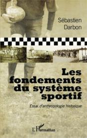 Les fondements du système sportif ; essai d'anthropologie historique - Couverture - Format classique