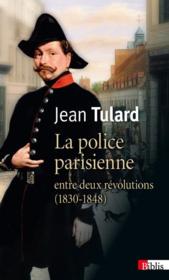 La police parisienne ; entre deux revolutions (1830-1848)