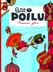 Petit Poilu T.10 ; amour glacé  - Céline Fraipont - Pierre Bailly 
