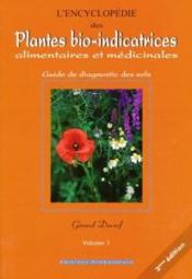 L'encyclopédie des plantes bio-indicatrices alimentaires et médicinales ; guide de diagnostics des sols t.1 (6e édition)  - Gerard Ducerf 