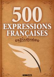 500 expressions françaises expliquées  - Collectif 