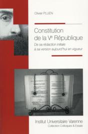 Constitution de la Ve Republique ; de sa redaction initiale a sa version aujourd'hui en vigueur