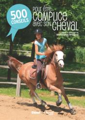 500 conseils pour être complice avec son cheval  - Emmanuelle Brengard 