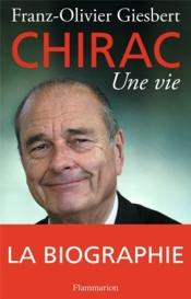 Chirac, une vie  - Franz-Olivier Giesbert 
