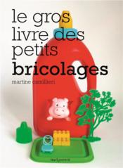 Le gros livre des petits bricolages - Couverture - Format classique