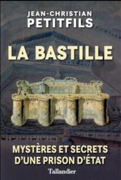 La vie quotidienne à la Bastille ; mystères et secrets d'une prison d'Etat  - Jean-Christian Petitfils 