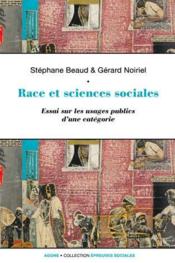Race et sciences sociales ; une socio-histoire de la raison identitaire  - Gérard NOIRIEL - Stéphane Beaud 