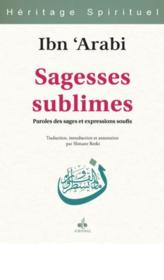Les sagesses sublimes ; paroles de sages et expressions soufis  - Ibn Arabî 