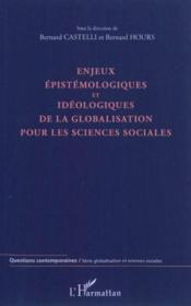 Enjeux épistémologiques et idéologiques de la globalisation pour les sciences sociales  - Bernard Hours - Bernard Castelli 