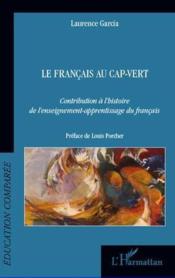 Le français au Cap-Vert ; contribution à l'histoire de l'enseignement-apprentissage du français  - Laurence Garcia 